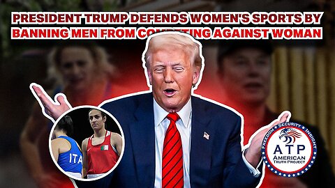 PRESIDENT TRUMP DEFENDS WOMEN'S SPORTS BY BANNING MEN FROM COMPETING AGAINST WOMEN