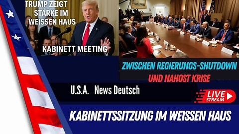 LIVE: Kabinettsitzung im Weißen Haus. Zwischen Regierungs - Shutdown und Nahost Krise.