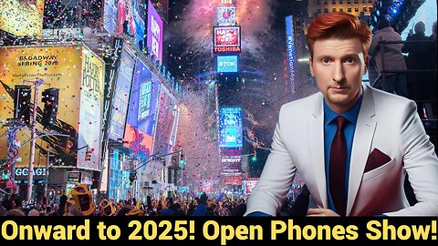 Onward to 2025! Open Phones Show!