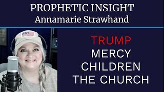 Prophetic Insight: Trump - Mercy - Children - The Church