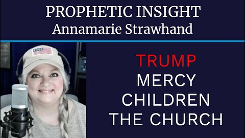 Prophetic Insight: Trump - Mercy - Children - The Church