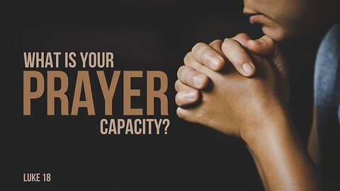 What is Your Prayer Capacity?