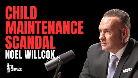 Families Ruined, Lives Lost – The Child Maintenance Scandal | Noel Willcox x Peter McCormack Show