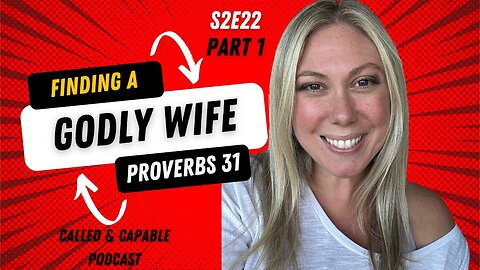 S2E22: 💍Finding a Godly Wife: 5 Prov 31 Traits Men Crave (Pt 1)