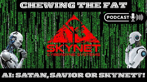 #12 Al: Satan, Savior, or Skynet?!