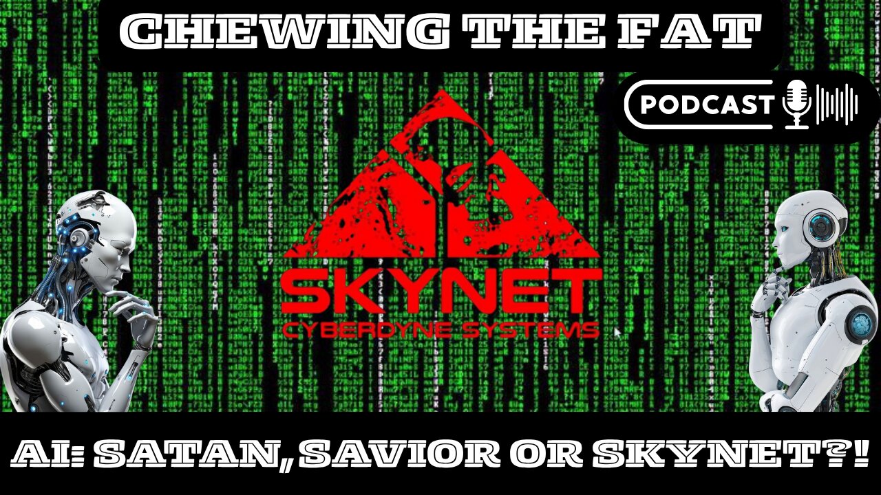 #12 Al: Satan, Savior, or Skynet?!