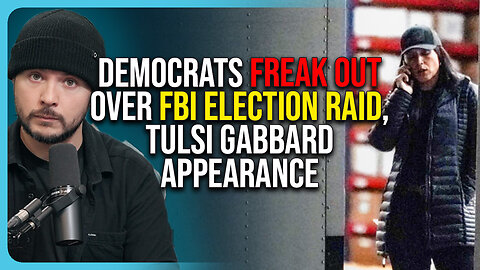 Democrats FREAK OUT Over FBI Election Raid, Tulsi Gabbard Appearance