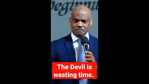 Let the devil knows he is wasting time!