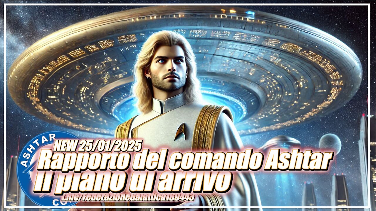 NEW 25/01/2025 🛸⭐️👽⭐️🛸 RAPPORTO DAL COMANDO ASHTAR - IL PIANO DI ARRIVO -