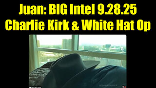 Jua. BIG Intel 9.28.25 - Charlie Kirk & The White Hat Op