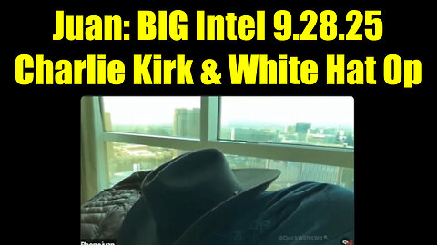 Jua. BIG Intel 9.28.25 - Charlie Kirk & The White Hat Op 