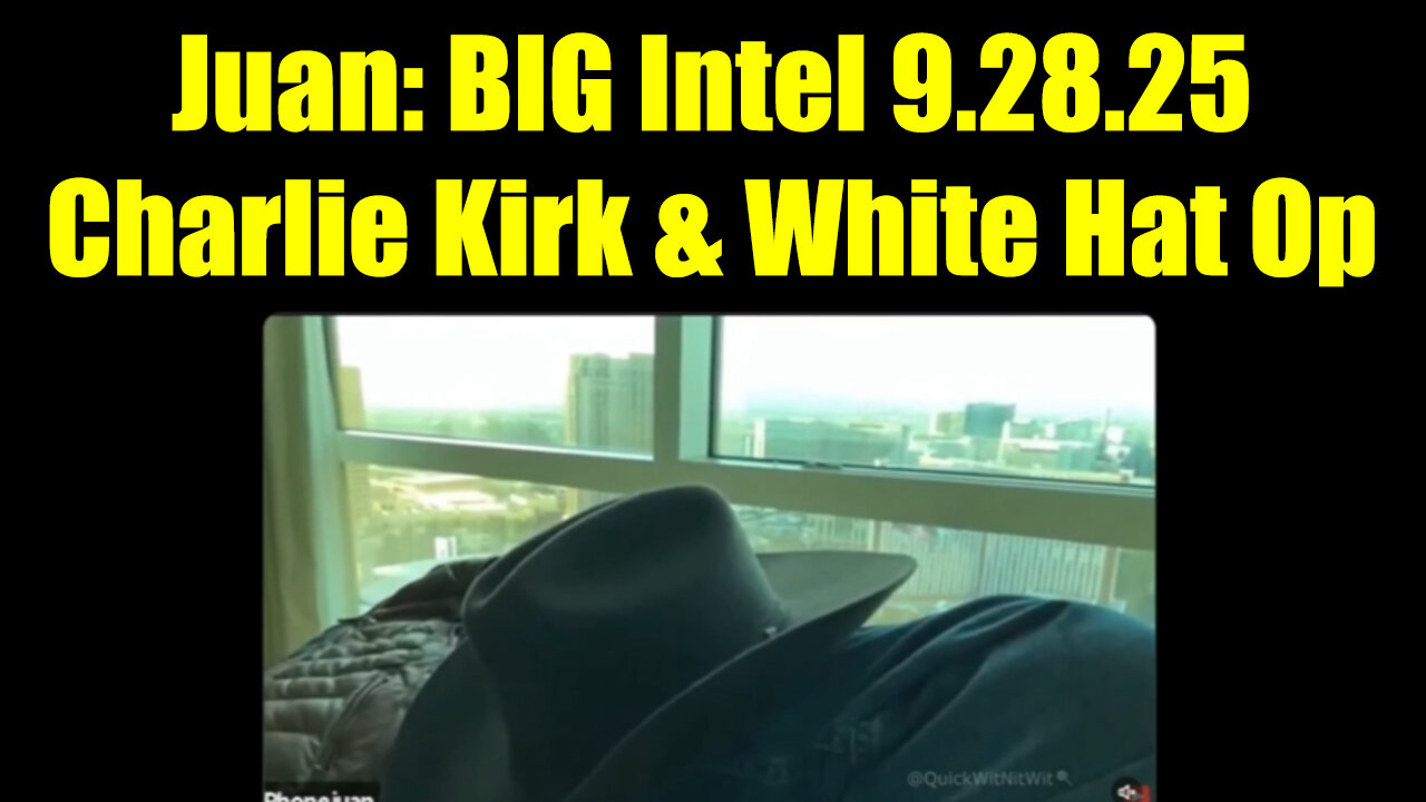 Jua. BIG Intel 9.28.25 - Charlie Kirk & The White Hat Op