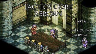 Tactics Ogre Reborn Part 6 - Intriguing Proposal