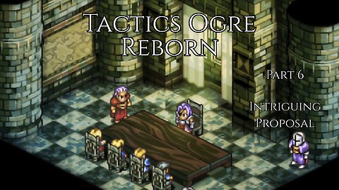 Tactics Ogre Reborn Part 6 - Intriguing Proposal