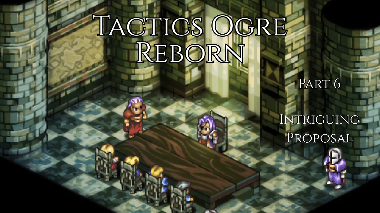Tactics Ogre Reborn Part 6 - Intriguing Proposal
