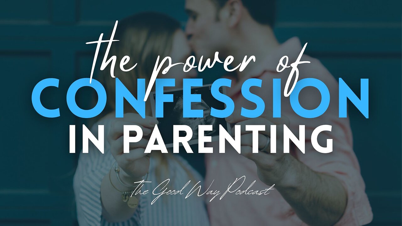 The Power of Confession in Parenting | The Good Way Podcast