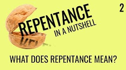 What does "repent" mean? (Repentance In A Nutshell 2)