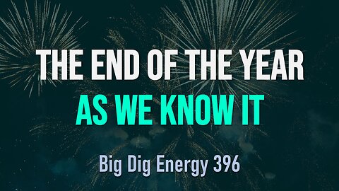 Big Dig Energy 396: It's the End of the Year as we Know It