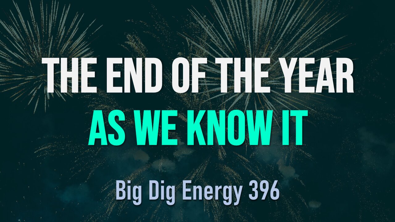 Big Dig Energy 396: It's the End of the Year as we Know It