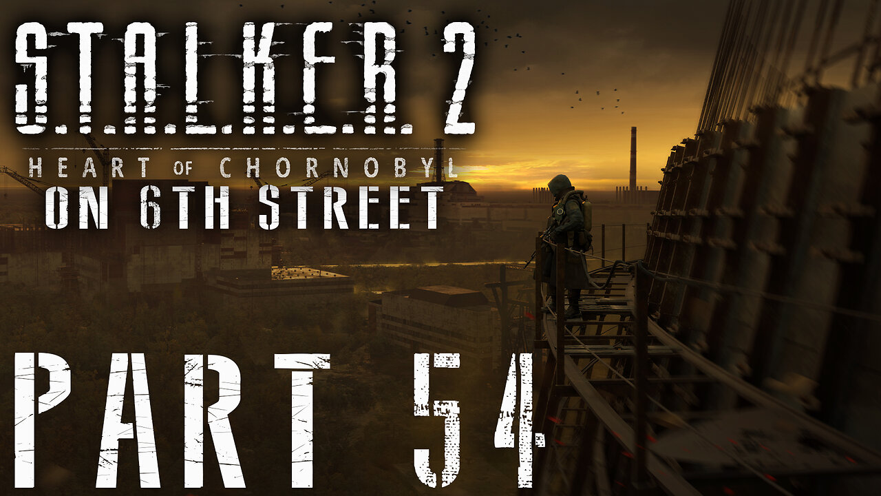 Stalker 2: Heart of Chornobyl on 6th Street Part 54