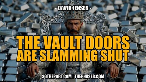 RED ALERT: THE VAULT DOORS ARE SLAMMING SHUT -- David Jensen | SGT REPORT