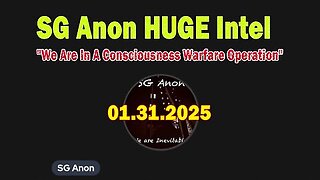 SG Anon HUGE Intel 01.31.25 - We Are In A Consciousness Warfare Operation