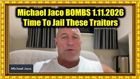 Michael Jaco BOMBS 1.11.26 - Time To Jail These Traitors!