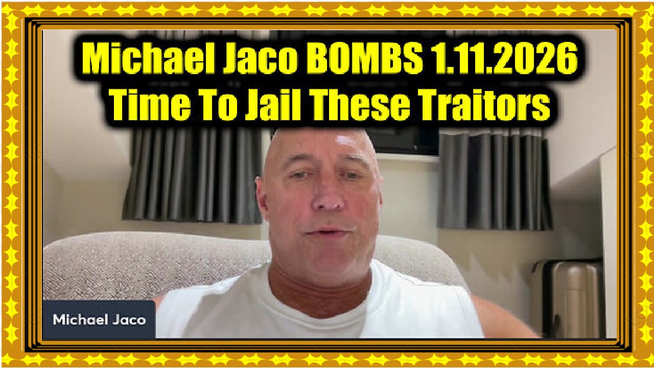 Michael Jaco BOMBS 1.11.26 - Time To Jail These Traitors!