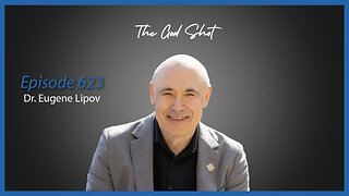 Ep. 623 The God Shot with Dr. Eugene Lipov