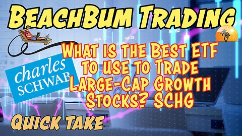 What is the Best ETF to use to Trade Large-Cap Growth Stocks? | SCHG | Quick Take