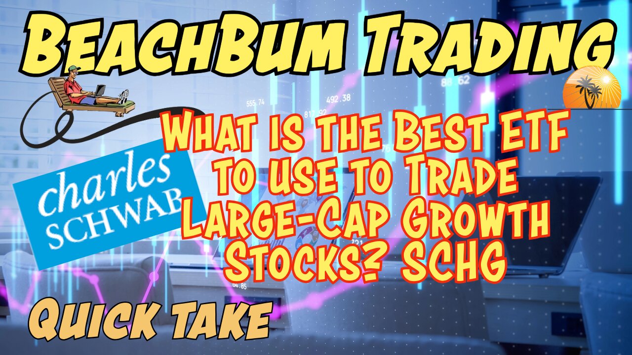 What is the Best ETF to use to Trade Large-Cap Growth Stocks? | SCHG | Quick Take