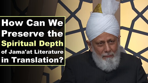 How Can We Preserve the Spiritual Depth of Jama'at Literature in Translation?