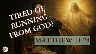 Tired of Running From God? Read This Matthew 11:28