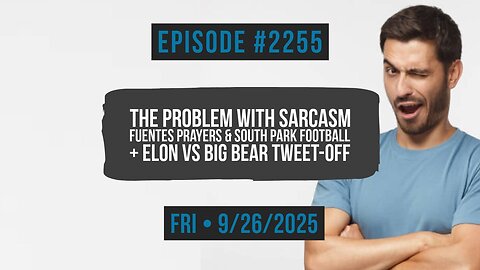 Owen Benjamin | #2255 The Problem With Sarcasm - Fuentes Prayers & South Park Football + Elon vs Big Bear Tweet-Off