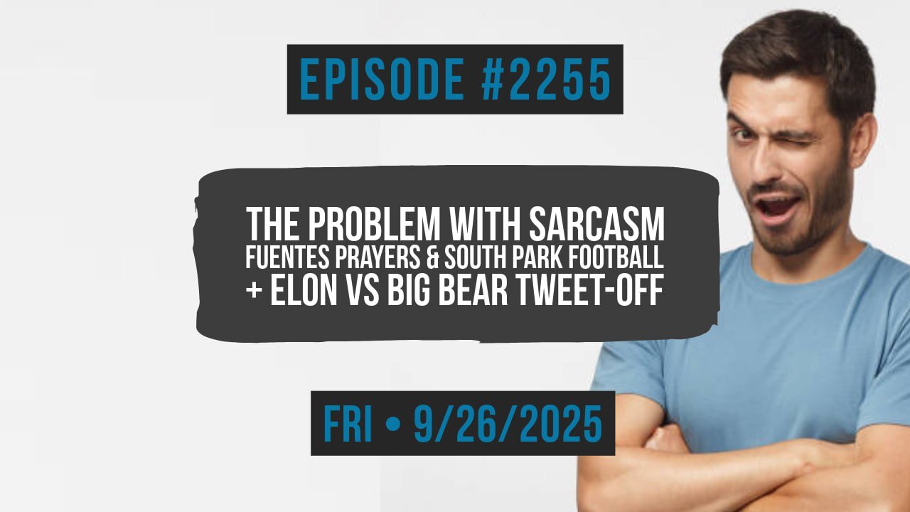 Owen Benjamin | #2255 The Problem With Sarcasm - Fuentes Prayers & South Park Football + Elon vs Big Bear Tweet-Off