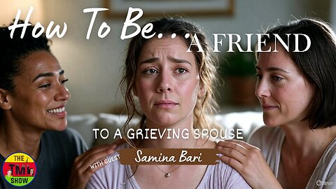 How to Show Up for a Grieving Spouse – Samina Bari | TMI Show