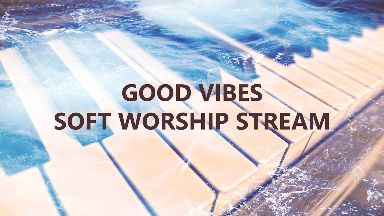 Good Vibes Soft Worship Stream