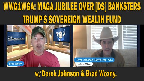 WWG1WGA: MAGA JUBILEE OVER [DS] BANKSTERS - TRUMP'S SOVEREIGN WEALTH FUND - w/Derek Johnson & Brad Wozny.