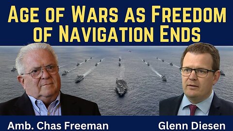 Chas Freeman: Age of Wars as Freedom of Navigation Ends
