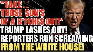 ‘Take Those Son of A B*tch*s Out!’ Trump Lashes Out Reporters Run Screaming From The White House!