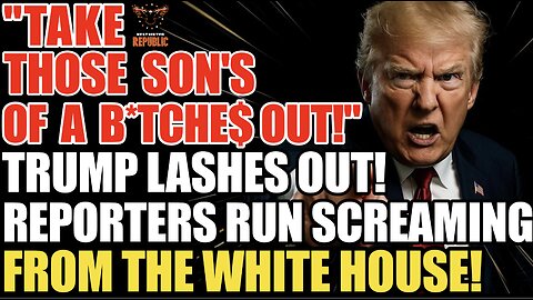 ‘Take Those Son of A B*tch*s Out!’ Trump Lashes Out Reporters Run Screaming From The White House!