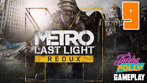 Metro: Last Light Redux - 9 | Fables Folly TV | The Dark One Is My Friend?!