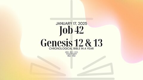 Chronological Bible: Job 42, Genesis 12 & 13 (01/17/25)