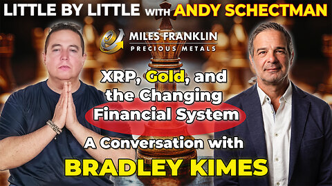 XRP, Gold, and the Changing Financial System – A Conversation with Bradley Kimes (Little By Little)