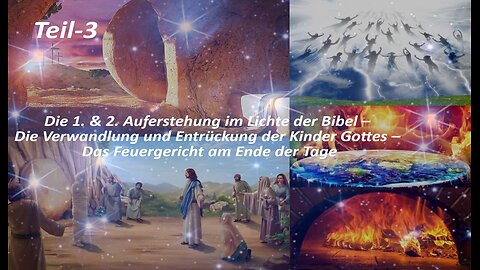 Die 1. & 2. Auferstehung – Das 7. Millennium – Die Entrückung & Verwandlung der Gläubigen_Teil3