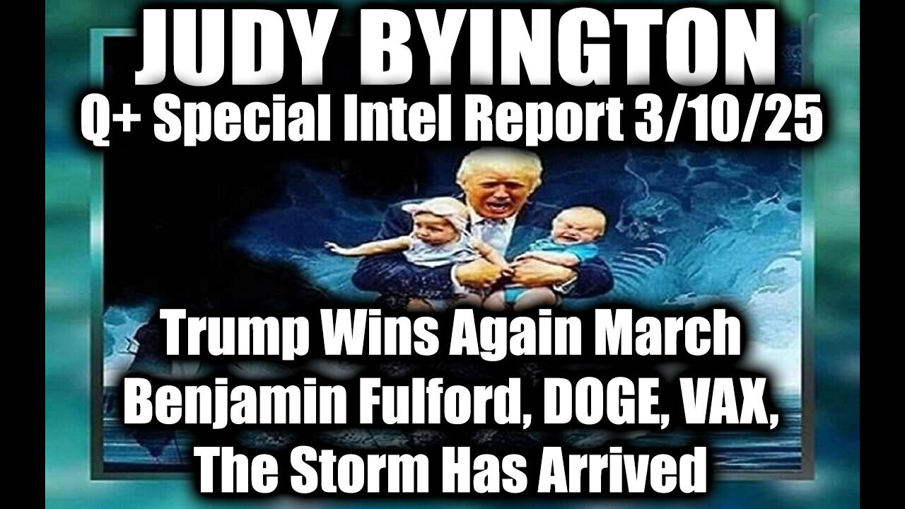 Judy Byington Special 3.8.25 ~ Trump Wins Again March; Benjamin Fulford, DOGE, The Storm Has Arrived