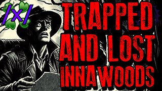Trapped and Lost While Innawoods | 4chan /x/ Paranormal Greentext Stories Thread