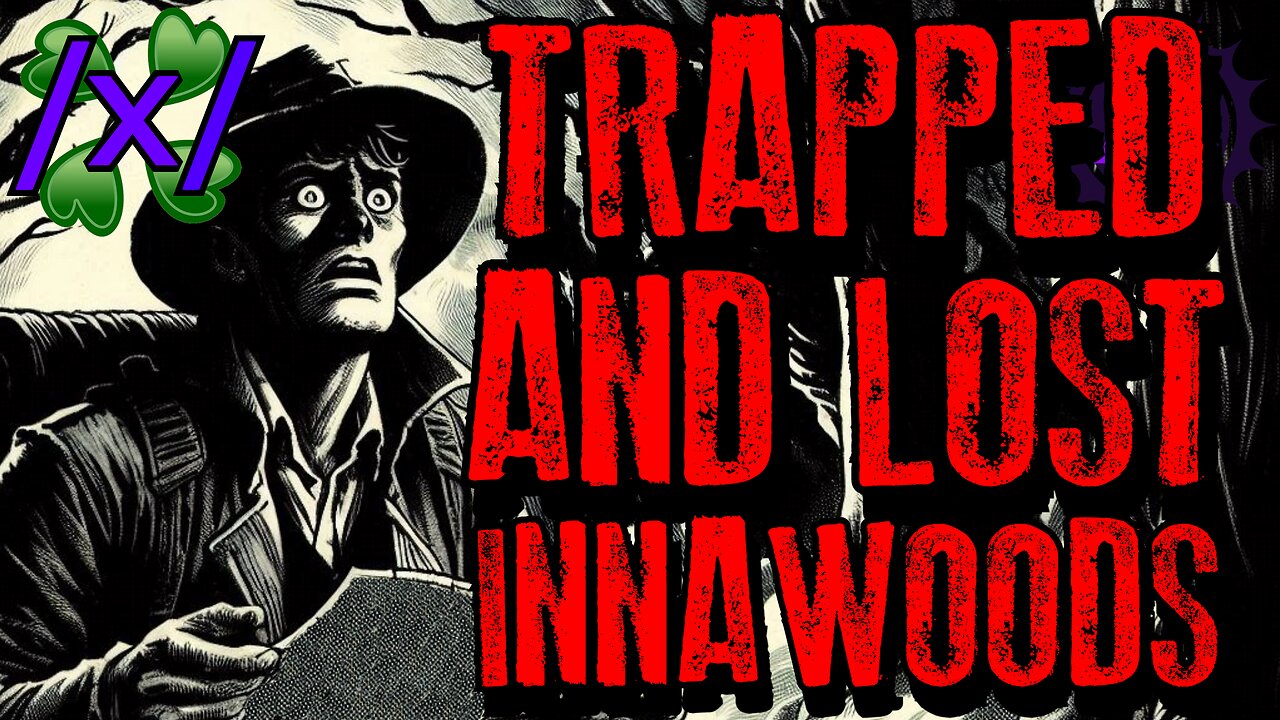 Trapped and Lost While Innawoods | 4chan /x/ Paranormal Greentext Stories Thread