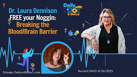 11/24/25 Revisit: FREE your Noggin: Breaking the Blood/Brain Barrier with Dr. Laura Dennison