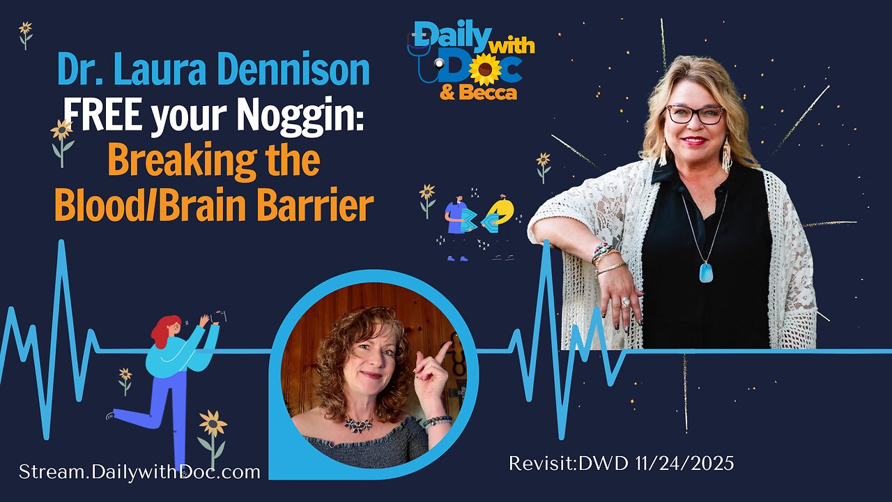 11/24/25 Revisit: FREE your Noggin: Breaking the Blood/Brain Barrier with Dr. Laura Dennison